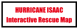 HURRICANE ISAAC 
Interactive Rescue Map
